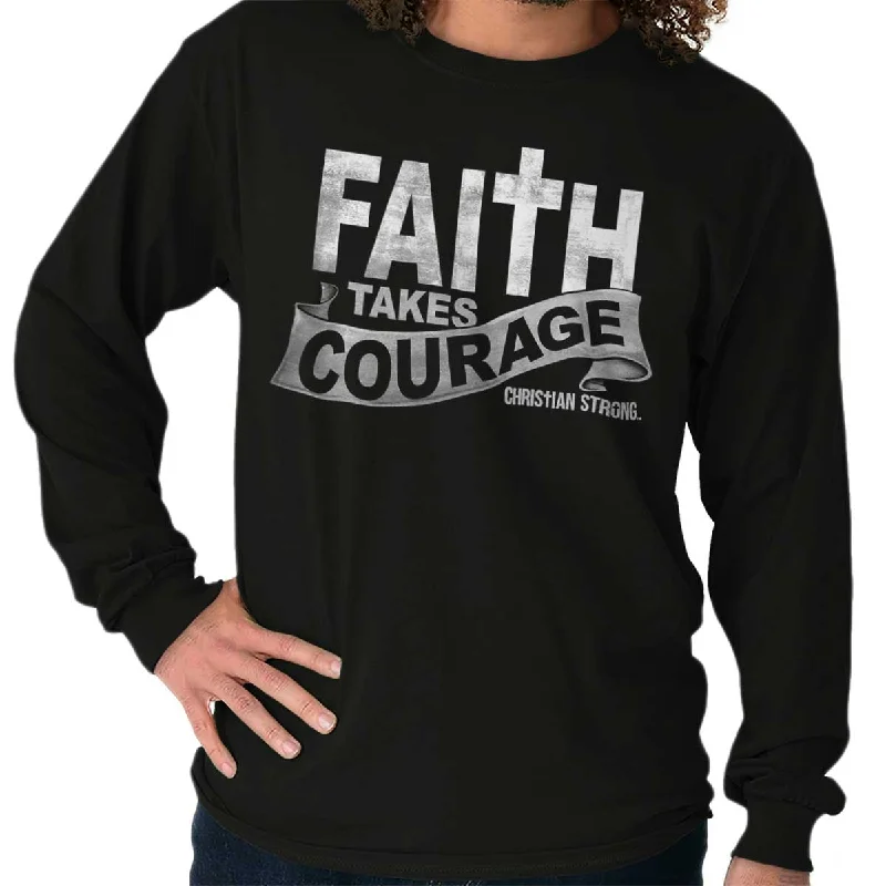 Faith Takes Courage Long Sleeve T-Shirt